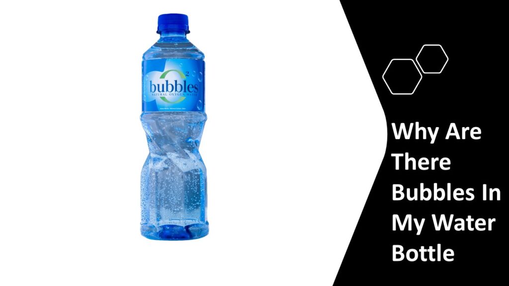 Why Are There Bubbles In My Water Bottle Should You Be Concerned