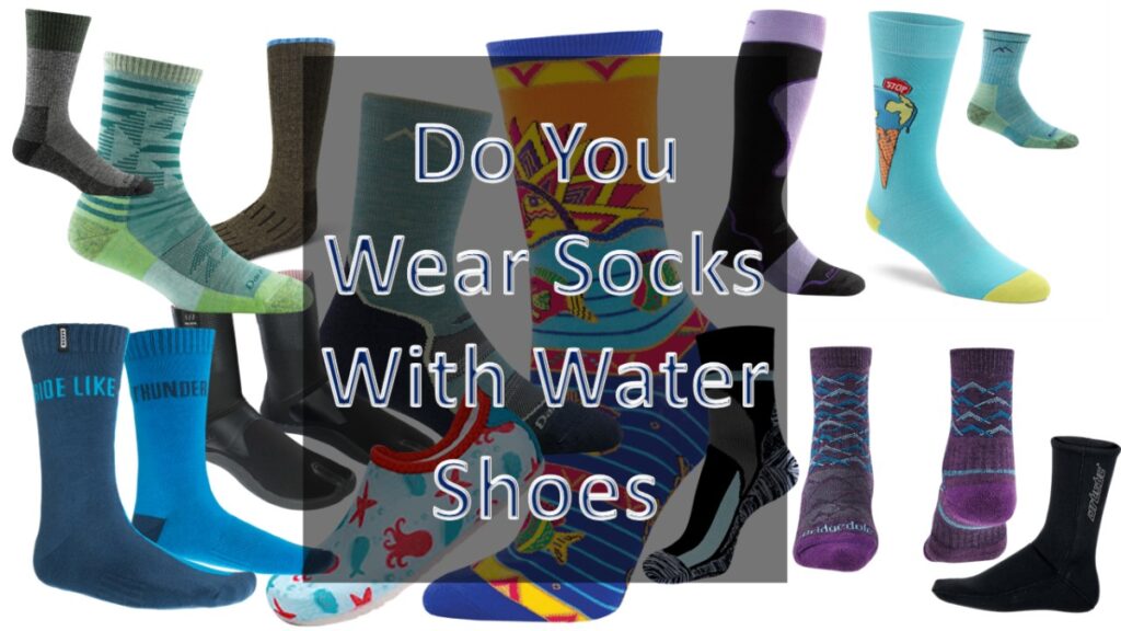 Do You Wear Socks With Water Shoes Is It Water Comfort