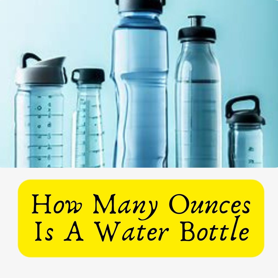 How Many Ounces Is A Water Bottle