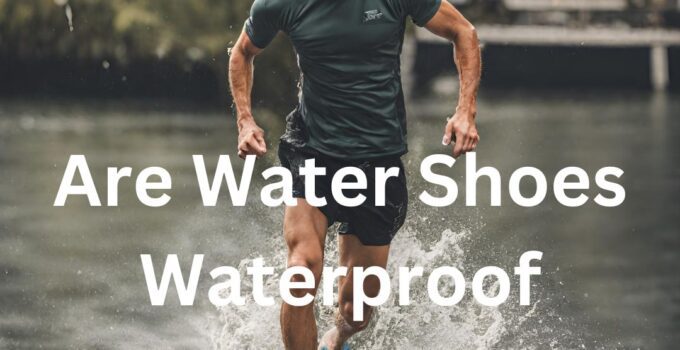 Are Water Shoes Waterproof
