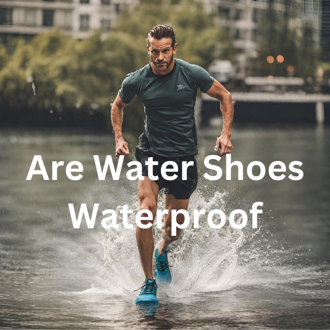 Are Water Shoes Waterproof