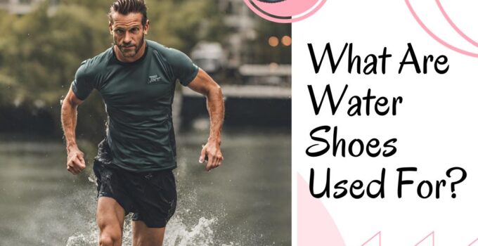 Discover the Ultimate Guide: What Are Water Shoes Used For? Unveil the Benefits, Types, and More! Enhance Your Water Adventures Today.