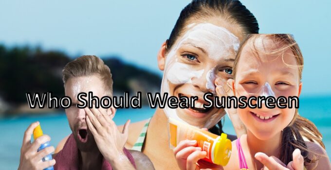 Who Should Wear Sunscreen