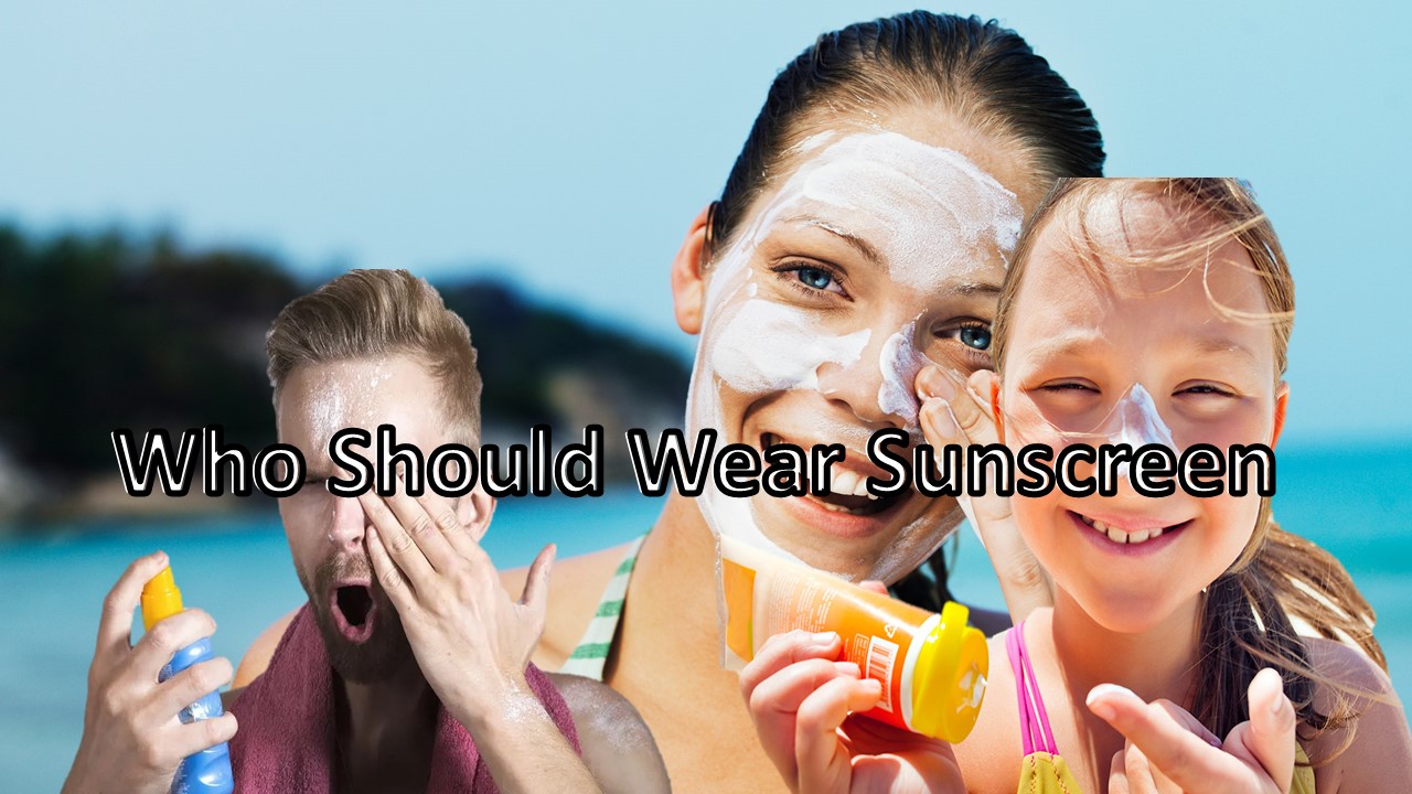 Who Should Wear Sunscreen