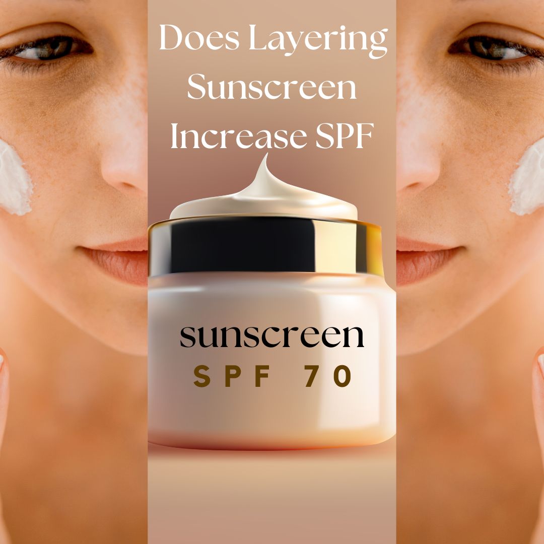 Does Layering Sunscreen Increase SPF