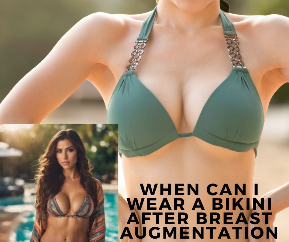 When Can I wear a Bikini After Breast Augmentation