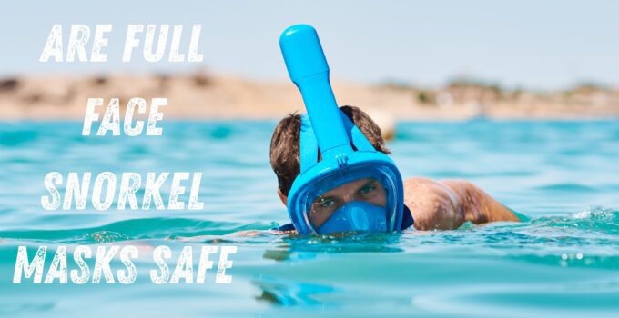 Are Full Face Snorkel Masks Safe
