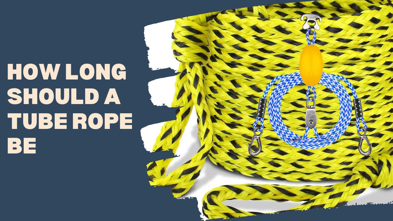 How Long Should A Tube Rope Be - Water Comfort
